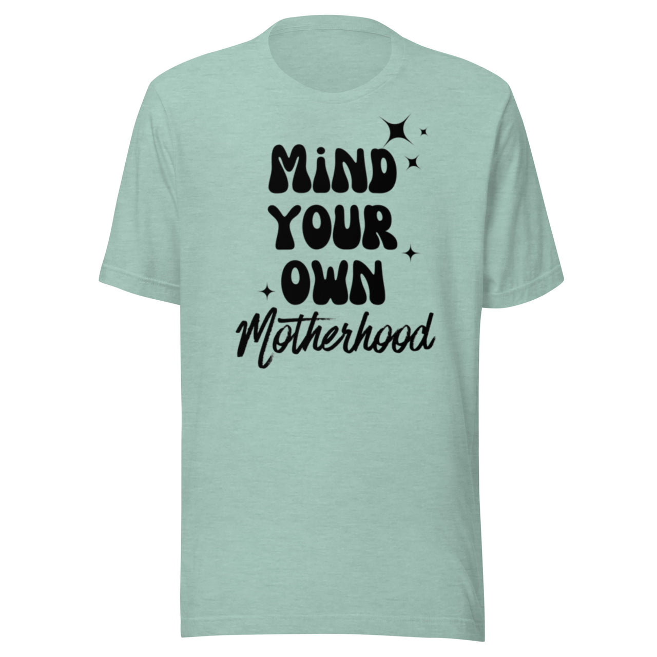 Mind Your Own Motherhood T