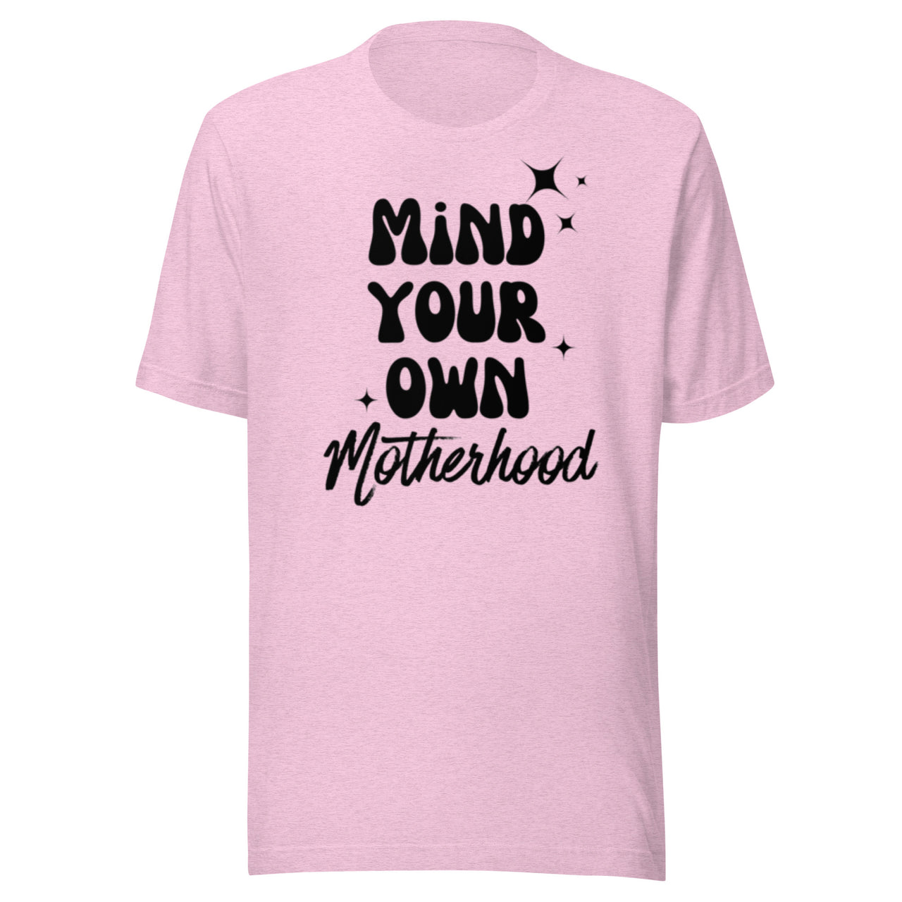 Mind Your Own Motherhood T